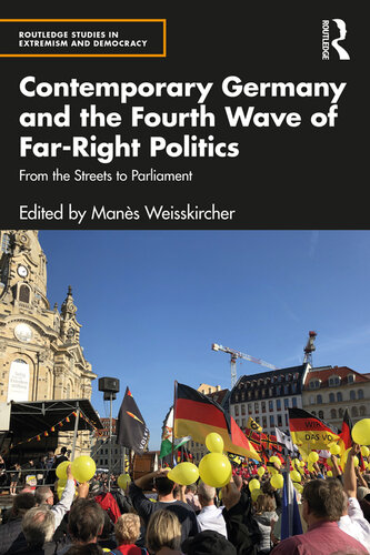 Contemporary Germany and the Fourth Wave of Far-Right Politics: From the Streets to Parliament (Routledge Studies in Extremism and Democracy)