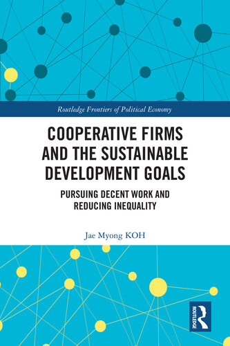 Cooperative Firms and the Sustainable Development Goals: Pursuing Decent Work and Reducing Inequality (Routledge Frontiers of Political Economy)