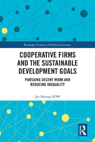 Cooperative Firms and the Sustainable Development Goals: Pursuing Decent Work and Reducing Inequality (Routledge Frontiers of Political Economy)