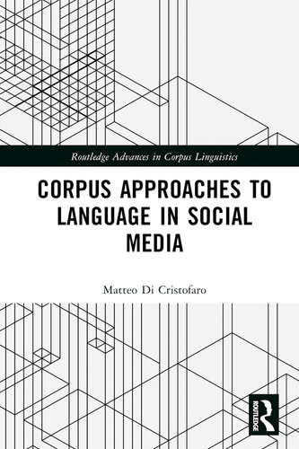Corpus Approaches to Language in Social Media (Routledge Advances in Corpus Linguistics)