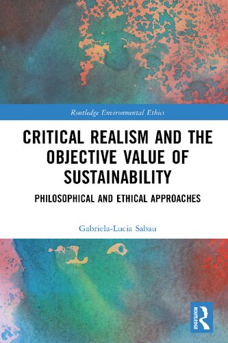 Critical Realism and the Objective Value of Sustainability: Philosophical and Ethical Approaches (Routledge Environmental Ethics)