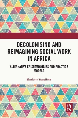 Decolonising and Reimagining Social Work in Africa: Alternative Epistemologies and Practice Models