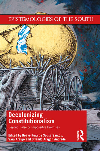Decolonizing Constitutionalism: Beyond False or Impossible Promises (Epistemologies of the South)