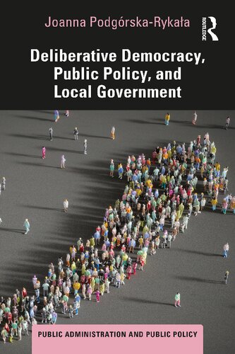 Deliberative Democracy, Public Policy, and Local Government (Public Administration and Public Policy)