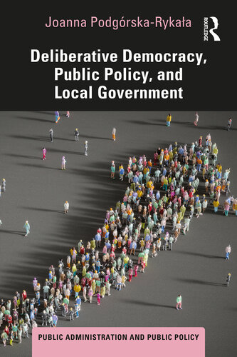 Deliberative Democracy, Public Policy, and Local Government (Public Administration and Public Policy)