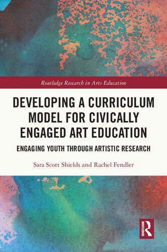 Developing a Curriculum Model for Civically Engaged Art Education: Engaging Youth through Artistic Research (Routledge Research in Arts Education)