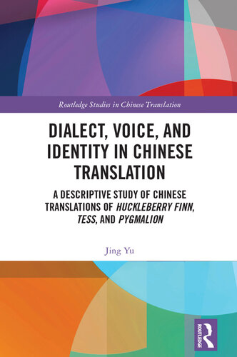 Dialect, Voice, and Identity in Chinese Translation: A Descriptive Study of Chinese Translations of Huckleberry Finn, Tess, and Pygmalion (Routledge Studies in Chinese Translation)