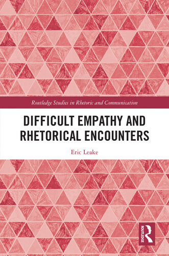 Difficult Empathy and Rhetorical Encounters (Routledge Studies in Rhetoric and Communication)