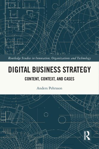 Digital Business Strategy: Content, Context and Cases (Routledge Studies in Innovation, Organizations and Technology)