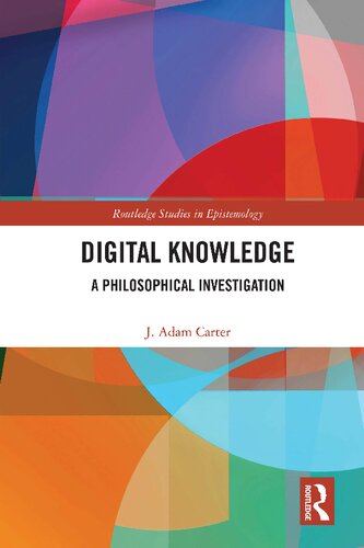 Digital Knowledge: A Philosophical Investigation (Routledge Studies in Epistemology)