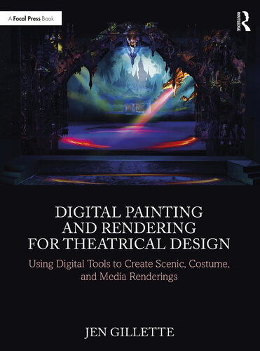 Digital Painting and Rendering for Theatrical Design: Using Digital Tools to Create Scenic, Costume, and Media Renderings