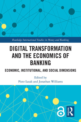 Digital Transformation and the Economics of Banking: Economic, Institutional, and Social Dimensions (Routledge International Studies in Money and Banking)