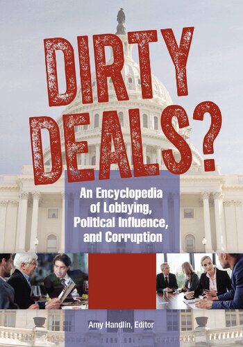 Dirty Deals?: An Encyclopedia of Lobbying, Political Influence, and Corruption (3 volume Set)