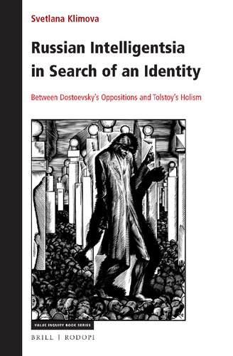 Russian Intelligentsia in Search of an Identity Between Dostoevskys Oppositions and Tolstoys Holism