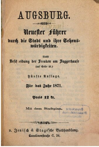 Augsburg : Neuester Führer durch die Stadt und ihre Sehenswürdigkeiten ; nebst Beschreibung der Fresken im Fuggerhause