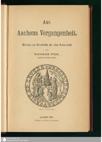 Aus Aachens Vergangenheit : Beiträge zur Geschichte der alten Kaiserstadt