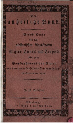 Der unheilige Bund Ein geographisch-statistisch-historisches Gemälde der afrikanischen Seeräuber-Staaten Algier, Tunis und Tripoli