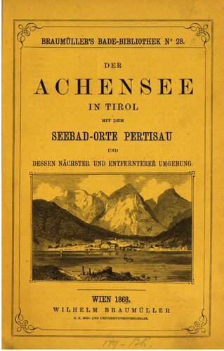 Der Achensee in Tirol mit dem Seebad-Orte Pertisau und dessen nächster und entfernterer Umgebung