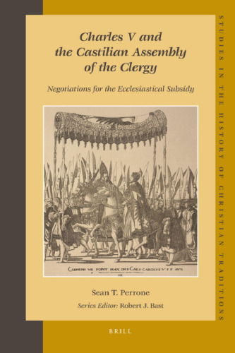 Charles V and the Castilian Assembly of the Clergy: Negotiations for the Ecclesiastical Subsidy (Studies in the History of Christian Thought)