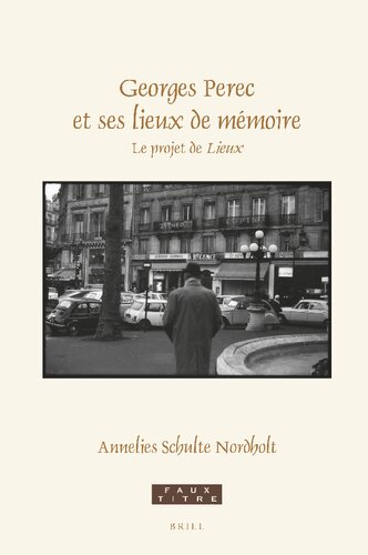 Georges Perec et ses lieux de mémoire Le projet de Lieux (Faux Titre, 457) (French Edition)
