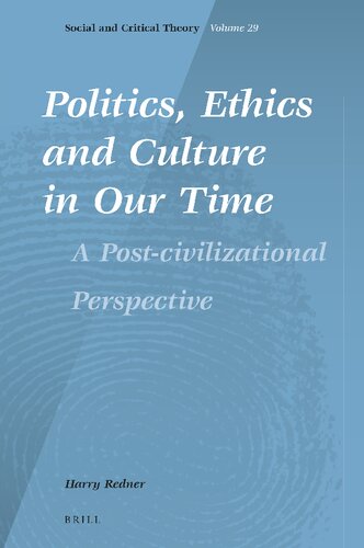 Politics, Ethics and Culture in Our Time: A Post-civilizational Perspective (Social and Critical Theory, 29)