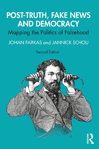 Post-truth, Fake News and Democracy: Mapping the Politics of Falsehood