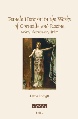 Female Heroism in the Works of Corneille and Racine: Médée, Clytemnestre, Phèdre (Faux Titre, 460)