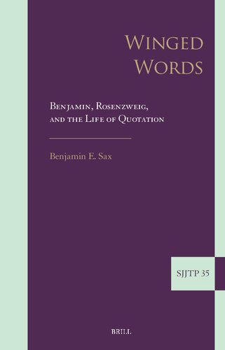 Winged Words: Benjamin, Rosenzweig, and the Life of Quotation (Supplements to the Journal of Jewish Thought and Philosophy, 35)