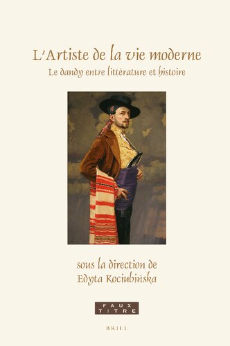 L’artiste De La Vie Moderne: Le Dandy Entre Littérature Et Histoire (Faux Titre, 462) (French Edition)