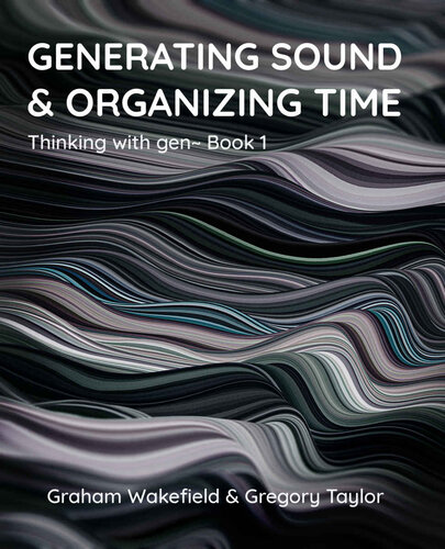 Generating Sound & Organizing Time: Thinking with gen~ Book 1