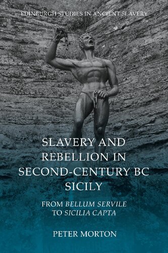 Slavery and Rebellion in Second-Century BC Sicily: From Bellum Servile to Sicilia Capta (Edinburgh Studies in Ancient Slavery)