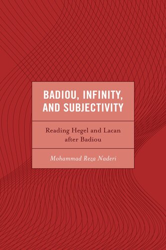 Badiou, Infinity, and Subjectivity: Reading Hegel and Lacan after Badiou (Continental Philosophy and the History of Thought)