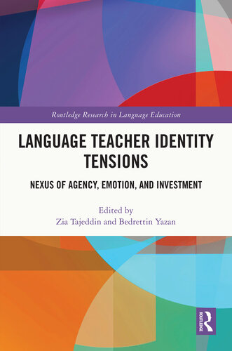 Language Teacher Identity Tensions: Nexus of Agency, Emotion, and Investment (Routledge Research in Language Education)
