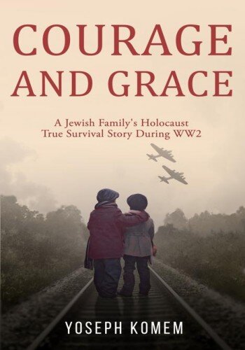 Courage and Grace: A Jewish Family's Holocaust True Survival Story During WW2
