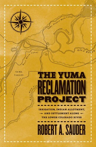 The Yuma Reclamation Project: Irrigation, Indian Allotment, and Settlement Along the Lower Colorado River