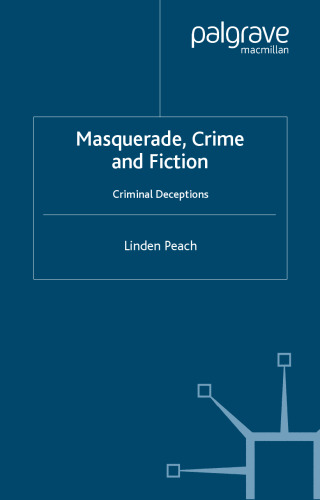 Masquerade, Crime and Fiction: Criminal Deceptions (Crime Files)