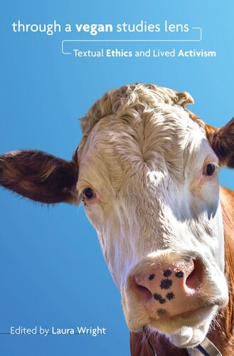 Through a Vegan Studies Lens: Textual Ethics and Lived Activism (Cultural Ecologies of Food in the Twenty-First Century)