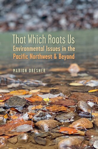 That Which Roots Us: Environmental Issues in the Pacific Northwest & Beyond