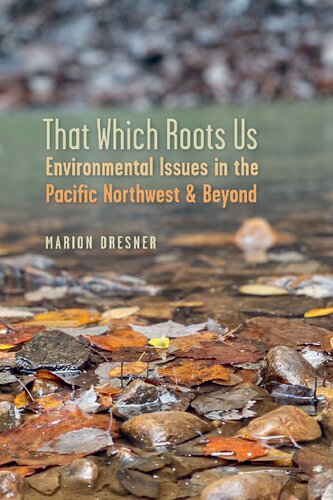 That Which Roots Us: Environmental Issues in the Pacific Northwest & Beyond