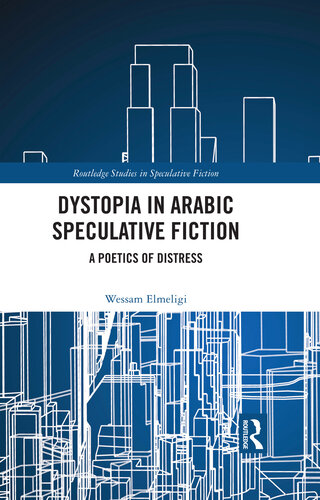 Dystopia in Arabic Speculative Fiction: A Poetics of Distress (Routledge Studies in Speculative Fiction)