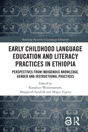 Early Childhood Language Education and Literacy Practices in Ethiopia: Perspectives from Indigenous Knowledge, Gender and Instructional Practices (Routledge Research in Language Education)