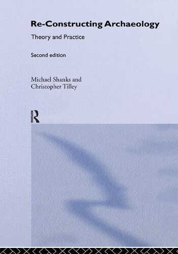 Re-constructing Archaeology: Theory and Practice (New Studies in Archaeology)