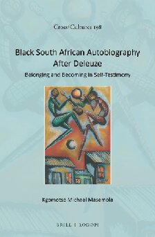Black South African Autobiography After Deleuze: Belonging and Becoming in Self-Testimony (Cross/Cultures, 198)