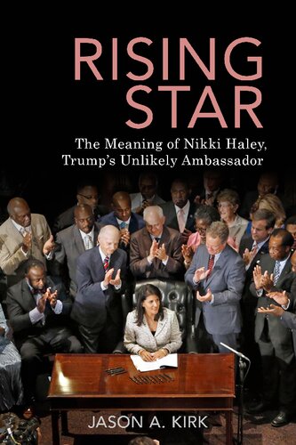 Rising Star: The Meaning of Nikki Haley, Trump’s Unlikely Ambassador