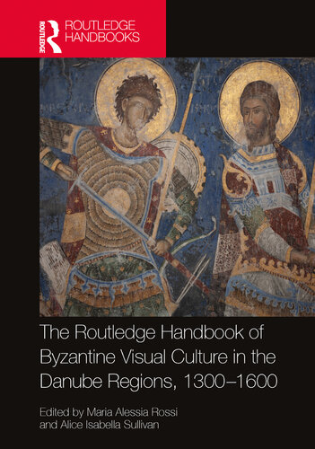 The Routledge Handbook of Byzantine Visual Culture in the Danube Regions, 1300-1600 (Routledge History Handbooks)