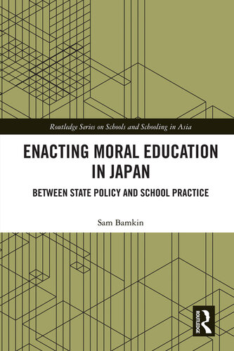 Enacting Moral Education in Japan: Between State Policy and School Practice (Routledge Series on Schools and Schooling in Asia)