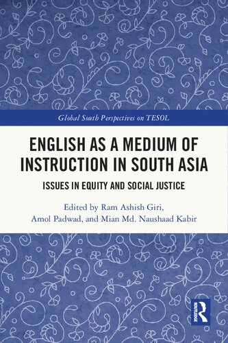 English as a Medium of Instruction in South Asia: Issues in Equity and Social Justice (Global South Perspectives on TESOL)