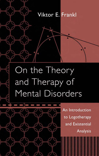 On the Theory and Therapy of Mental Disorders: An Introduction to Logotherapy and Existential Analysis