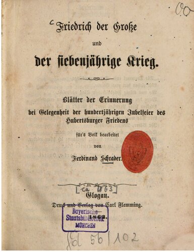 Friedrich der Große und der Siebenjährige Krieg. Blätter der Erinnerung bei Gelegenheit der hundertjährigen Jubelfeier des Hubertusburger Friedens
