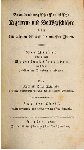 Brandenburgisch-preußische Regenten- und Volksgeschichte von den ältesten bis zu den neuesten Zeiten. Der Jugend und allen Vaterlandsfreunden aus den gebildeten Ständen gewidmet